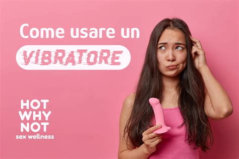 come usare un vibratore|10 sex toys per godere in coppia o da sole